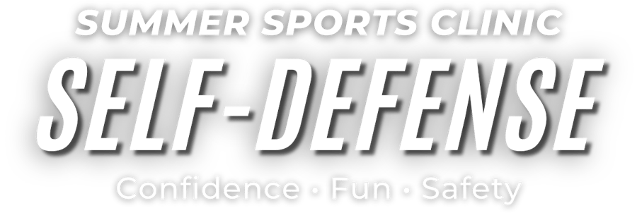 Summer Sports Clinic: Self-Defense! Confidence, fun, and safety.